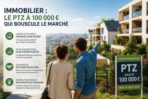 Immobilier : le PTZ à 100 000 € qui bouscule le marché